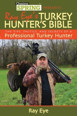 Ray Eye's Turkey Hunting Bible