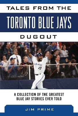 Tales from the Toronto Blue Jays Dugout - Jim Prime