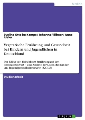 Vegetarische Ern&Atilde;&curren;hrung und Gesundheit bei Kindern und Jugendlichen in Deutschland - Eveline Otte im Kampe, Johanna F&Atilde;&para;llmer, Anne Ideler