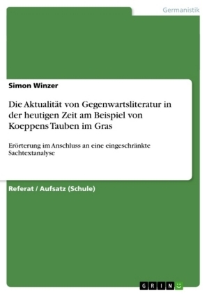 Die Aktualit&Atilde;&curren;t von Gegenwartsliteratur in der heutigen Zeit am Beispiel von Koeppens Tauben im Gras - Simon Winzer
