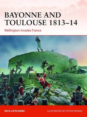Bayonne and Toulouse 1813–14 - Colonel Nick Lipscombe