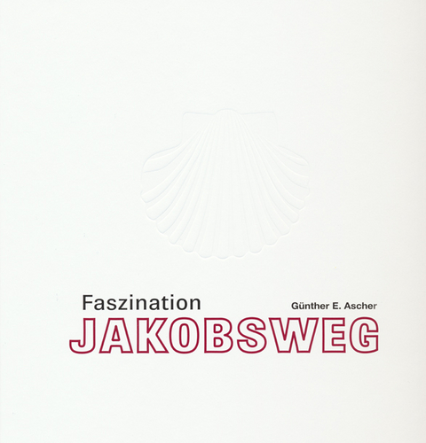 Faszination Jakobsweg - G&uuml;nther E. Ascher