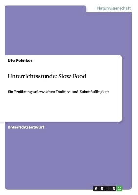 Unterrichtsstunde: Slow Food - Ute Fehnker