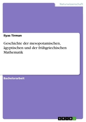 Geschichte der mesopotamischen, &Atilde;&curren;gyptischen und der fr&Atilde;&frac14;hgriechischen Mathematik - Ilyas Tirman