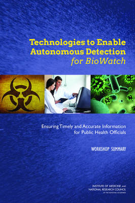 Technologies to Enable Autonomous Detection for BioWatch -  National Research Council,  Institute of Medicine,  Board on Life Sciences,  Board on Health Sciences Policy