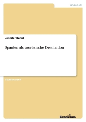 Spanien als touristische Destination - Jennifer Kahnt