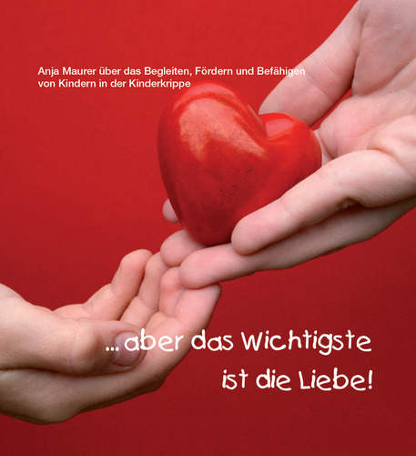 ... aber das Wichtigste ist die Liebe! - Anja Maurer