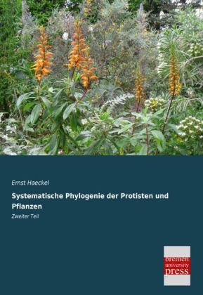Systematische Phylogenie der Protisten und Pflanzen - Ernst Haeckel