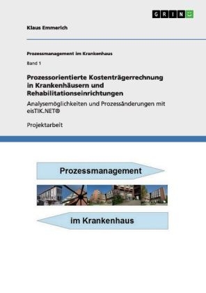 Prozessorientierte Kostentr&Atilde;&curren;gerrechnung in Krankenh&Atilde;&curren;usern und Rehabilitationseinrichtungen - Klaus Emmerich