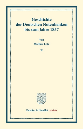 Geschichte der Deutschen Notenbanken bis zum Jahre 1857.