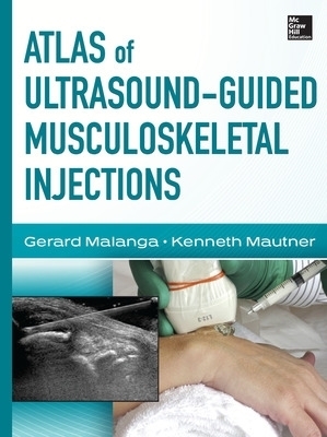 Atlas of Ultrasound-Guided Musculoskeletal Injections - Gerard Malanga, Kenneth Mautner