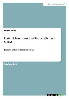 Unterrichtsentwurf zu Sterbehilfe und Suizid - Maria Koch