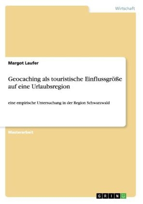 Geocaching als touristische Einflussgr&Atilde;&para;&Atilde;e auf eine Urlaubsregion - Margot Laufer