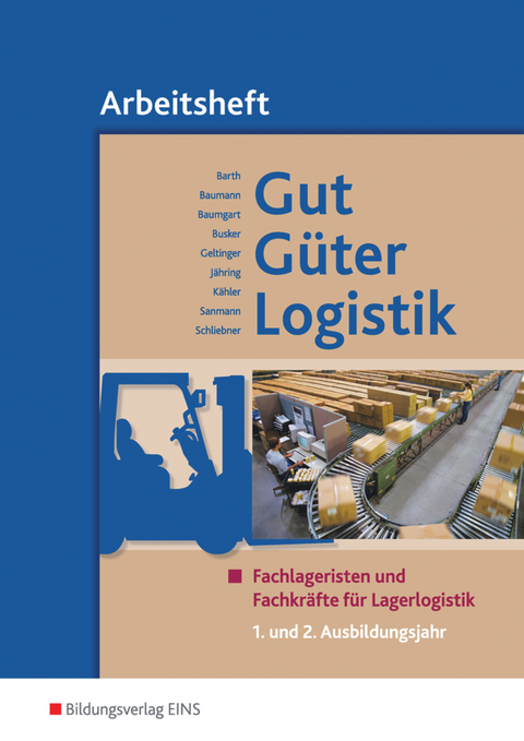 Gut - G&uuml;ter - Logistik / Gut - G&uuml;ter - Logistik: Fachlageristen und Fachkr&auml;fte f&uuml;r Lagerlogistik - Gerd Baumann, Volker Barth, Michael Baumgart, Werena Busker, Alfred Geltinger, Axel J&auml;hring, Volker K&auml;hler, Kay Sanmann, Inka Schliebner