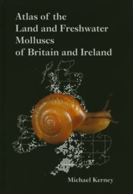 Atlas of Land and Freshwater Molluscs of Britain and Ireland - Michael P. Kerney