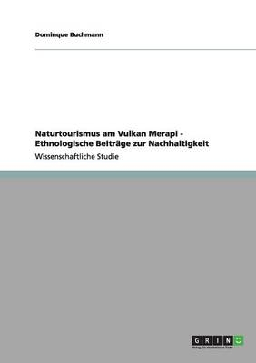 Naturtourismus am Vulkan Merapi - Ethnologische Beitr&Atilde;&curren;ge zur Nachhaltigkeit - Dominque Buchmann