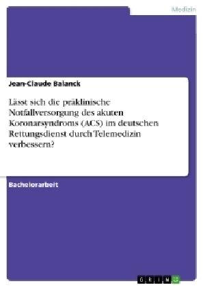 LÃ¤sst sich die prÃ¤klinische Notfallversorgung des akuten Koronarsyndroms (ACS) im deutschen Rettungsdienst durch Telemedizin verbessern?