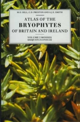 Atlas of the Bryophytes of Britain and Ireland - Volume 2: Mosses (except Diplolepideae) - M. O. Hill, C. D. Preston, A. J. E. Smith