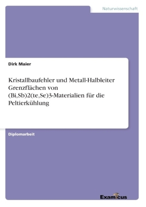 Kristallbaufehler und Metall-Halbleiter Grenzflächen von (Bi,Sb)2(te,Se)3-Materialien für die Peltierkühlung