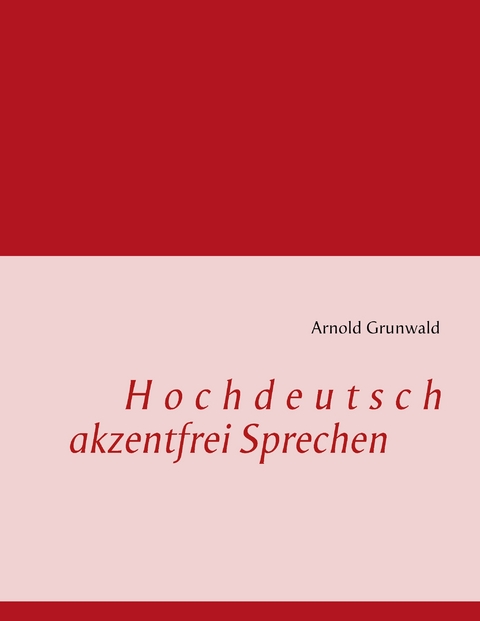 Hochdeutsch akzentfrei Sprechen - Arnold Grunwald