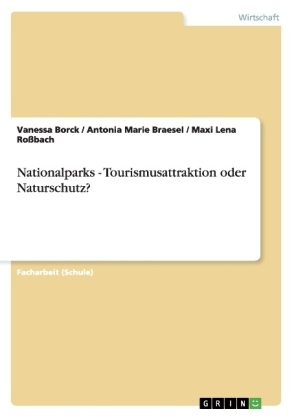 Nationalparks - Tourismusattraktion oder Naturschutz? - Vanessa Borck, Antonia Marie Braesel, Maxi Lena Ro&Atilde;bach