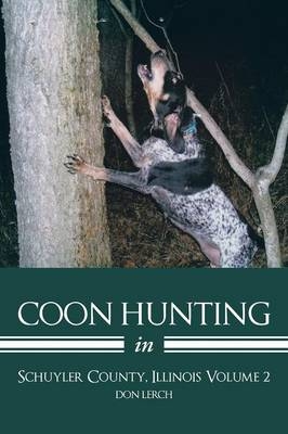 Coon Hunting in Schuyler County, Illinois Volume 2 - Don Lerch