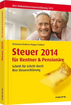 Steuer 2014 f&uuml;r Rentner und Pension&auml;re - Willi Dittmann, Dieter Haderer, R&uuml;diger Happe, Ulrike Fuldner