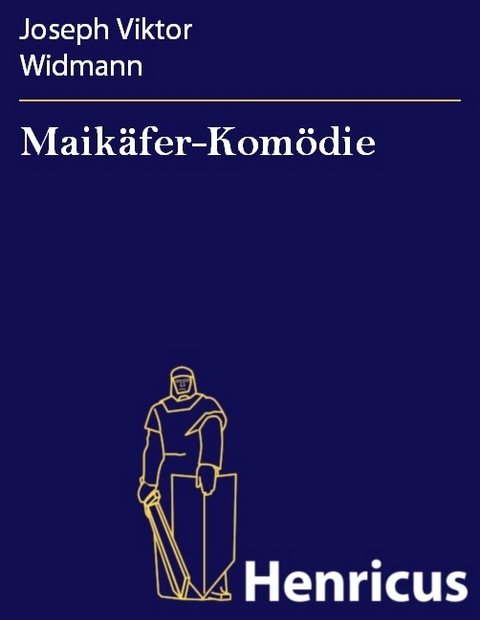 Maik&auml;fer-Kom&ouml;die -  Joseph Viktor Widmann