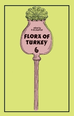 Flora of Turkey, Volume 6 - Peter Davis