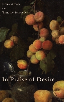 In Praise of Desire - Nomy Arpaly, Timothy Schroeder