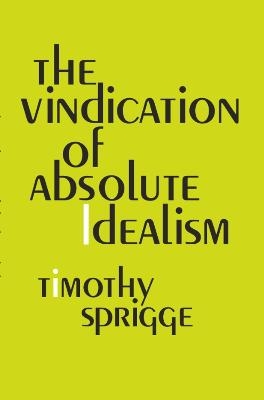 The Vindication of Absolute Idealism - Timothy Sprigge