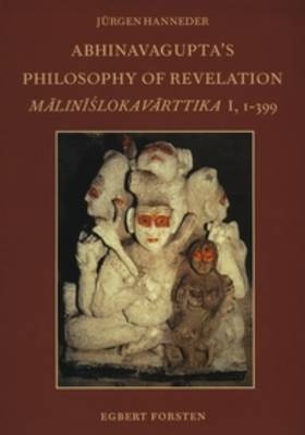 Abhinavagupta's Philosophy of Revelation - J&uuml;rgen Hanneder