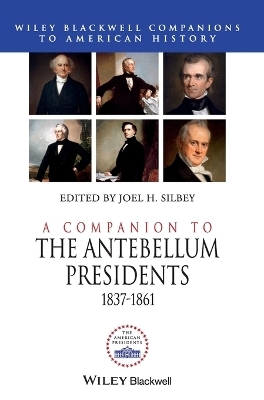 A Companion to the Antebellum Presidents, 1837 - 1861 - 