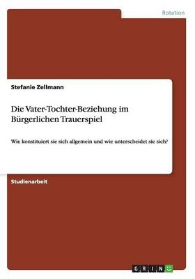 Die Vater-Tochter-Beziehung im B&Atilde;&frac14;rgerlichen Trauerspiel - Stefanie Zellmann