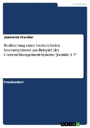 Realisierung einer barrierefreien InternetprÃ¤senz am Beispiel des Content-Management-Systems "Joomla! 1.5" - Jeannette Prescher