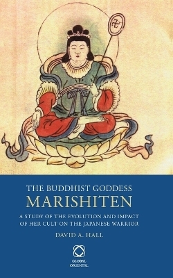 The Buddhist Goddess Marishiten - David A. Hall