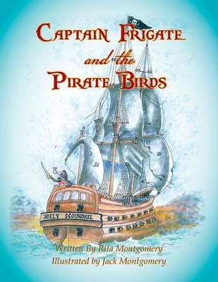Captain Frigate and the Pirate Birds - Rita Montgomery