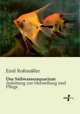 Das S&uuml;&szlig;wasseraquarium - Emil Ro&szlig;m&auml;&szlig;ler
