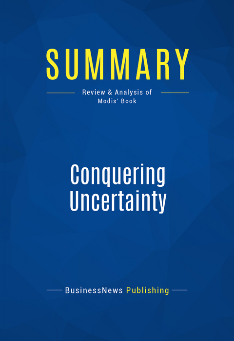 Summary: Conquering Uncertainty -  BusinessNews Publishing
