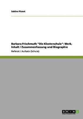 Barbara Frischmuth "Die Klosterschule": Werk, Inhalt / Zusammenfassung und Biographie - Sabine Picout