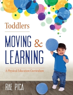 Toddlers Moving and Learning - Rae Pica