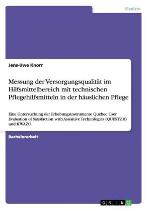 Messung der VersorgungsqualitÃ¤t im Hilfsmittelbereich mit technischen Pflegehilfsmitteln in der hÃ¤uslichen Pflege