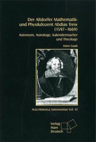 Der Altdorfer Mathematik- und Physikdozent Abdias Trew (1597 &ndash; 1669) - Hans Gaab