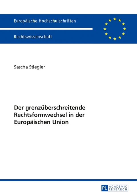 Der grenz&uuml;berschreitende Rechtsformwechsel in der Europ&auml;ischen Union - Sascha Stiegler