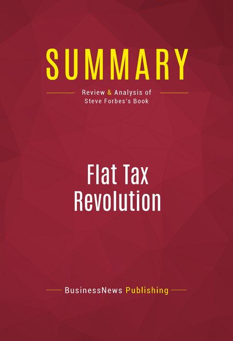 Summary: Flat Tax Revolution -  BusinessNews Publishing