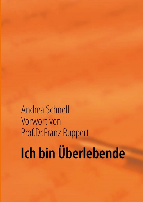 Ich bin &Uuml;berlebende - Andrea Schnell