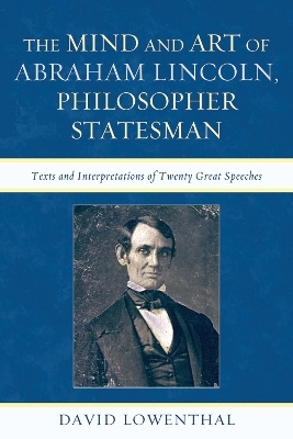 The Mind and Art of Abraham Lincoln, Philosopher Statesman - David Lowenthal