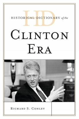 Historical Dictionary of the Clinton Era - Richard S. Conley