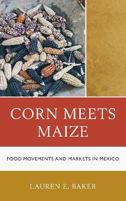 Corn Meets Maize - Lauren E. Baker
