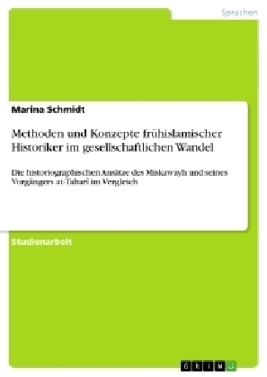 Methoden und Konzepte fr&Atilde;&frac14;hislamischer Historiker im gesellschaftlichen Wandel - Marina Schmidt